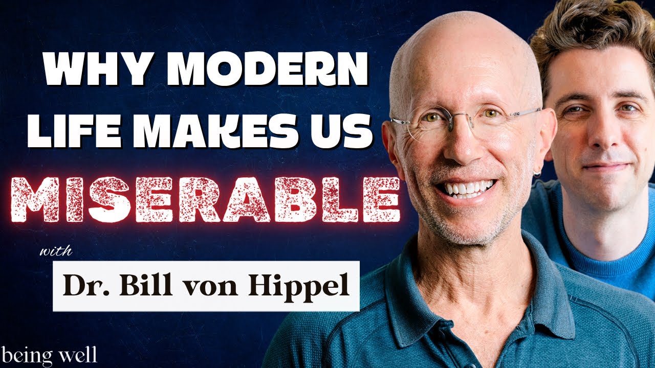 Being Well Podcast: Why Modern Life Doesn’t Make Us Happy with Dr. Bill von Hippel
